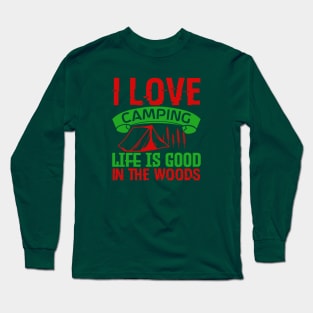 I love camping, life is good in the woods Long Sleeve T-Shirt